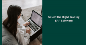 How to Select the Right ERP System for Your Trading Business